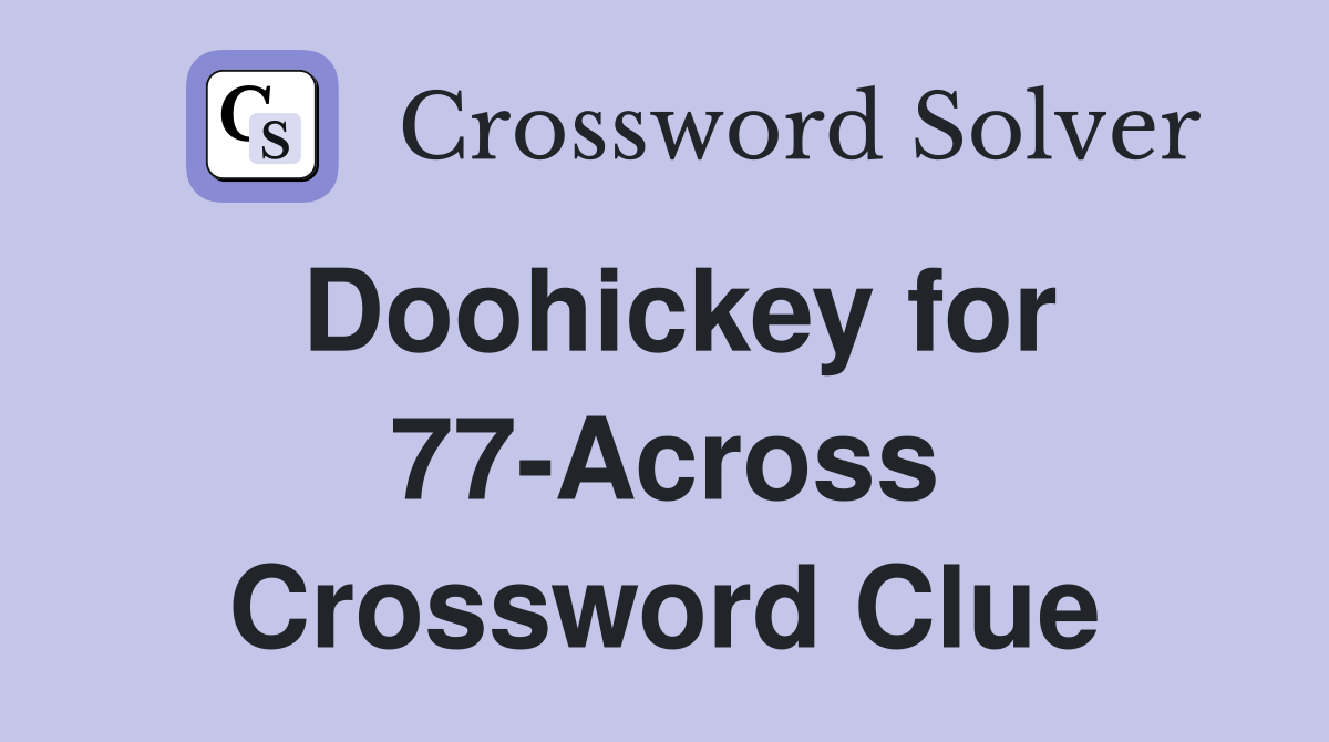 Doohickey for 77-Across Crossword Clue
