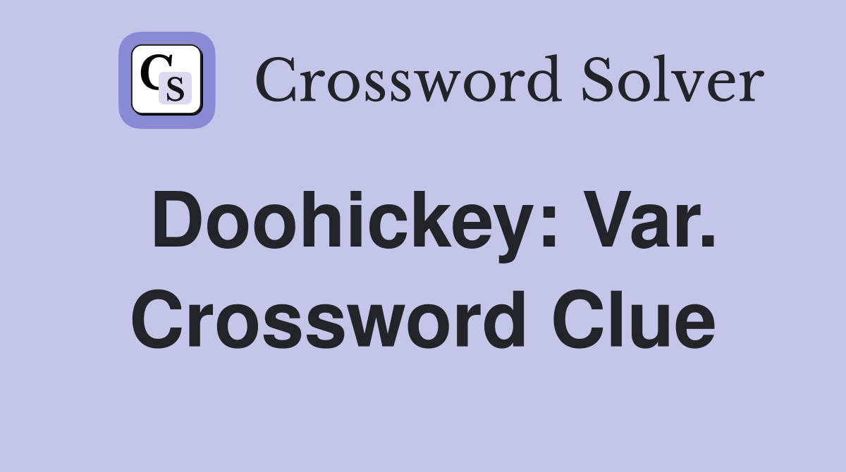 Doohickey: Var. Crossword Clue