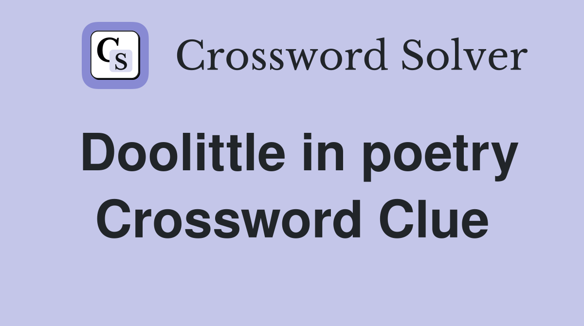 Doolittle in poetry Crossword Clue
