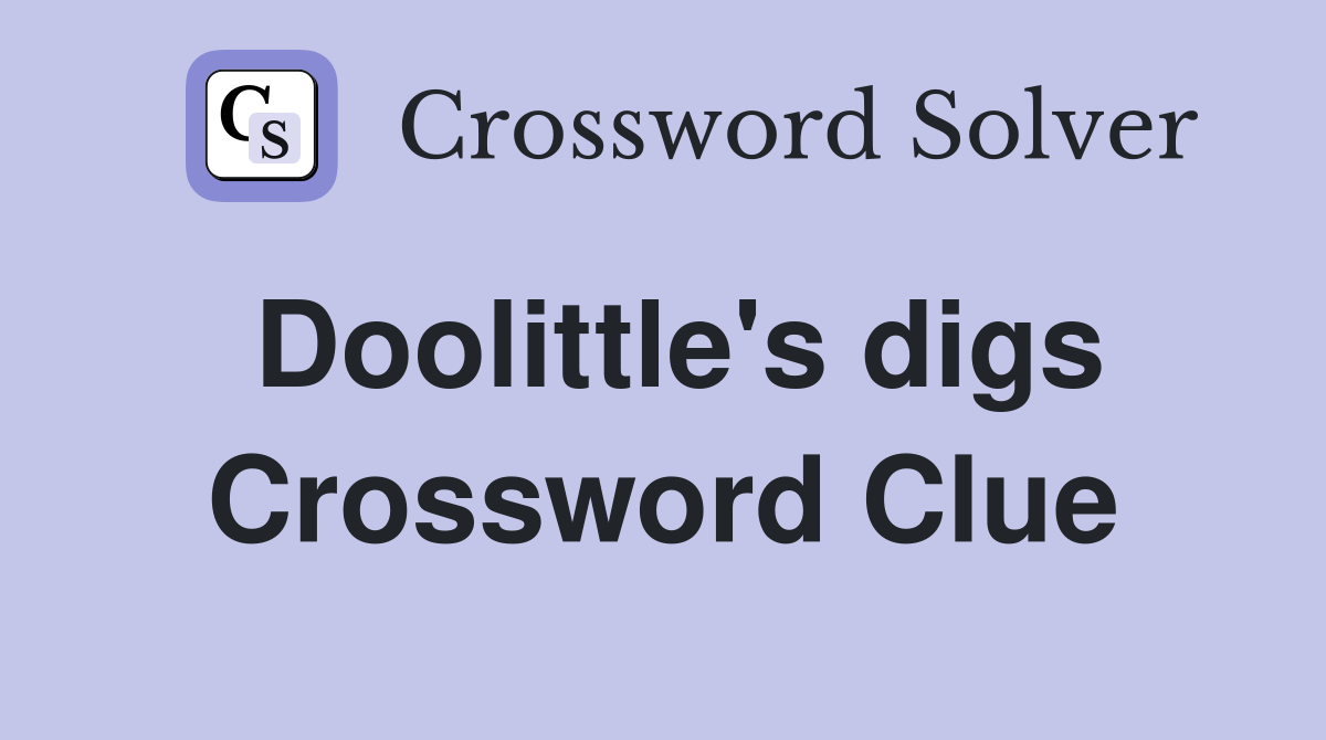 Doolittle's digs Crossword Clue
