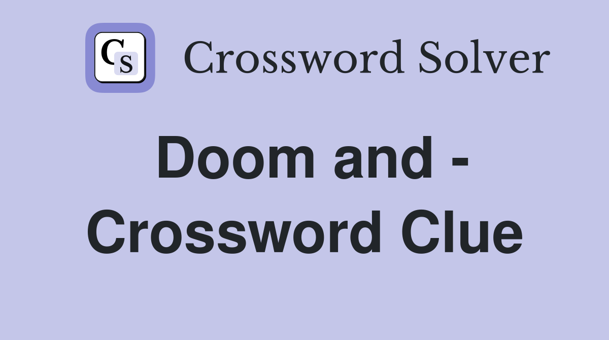 Doom and - Crossword Clue