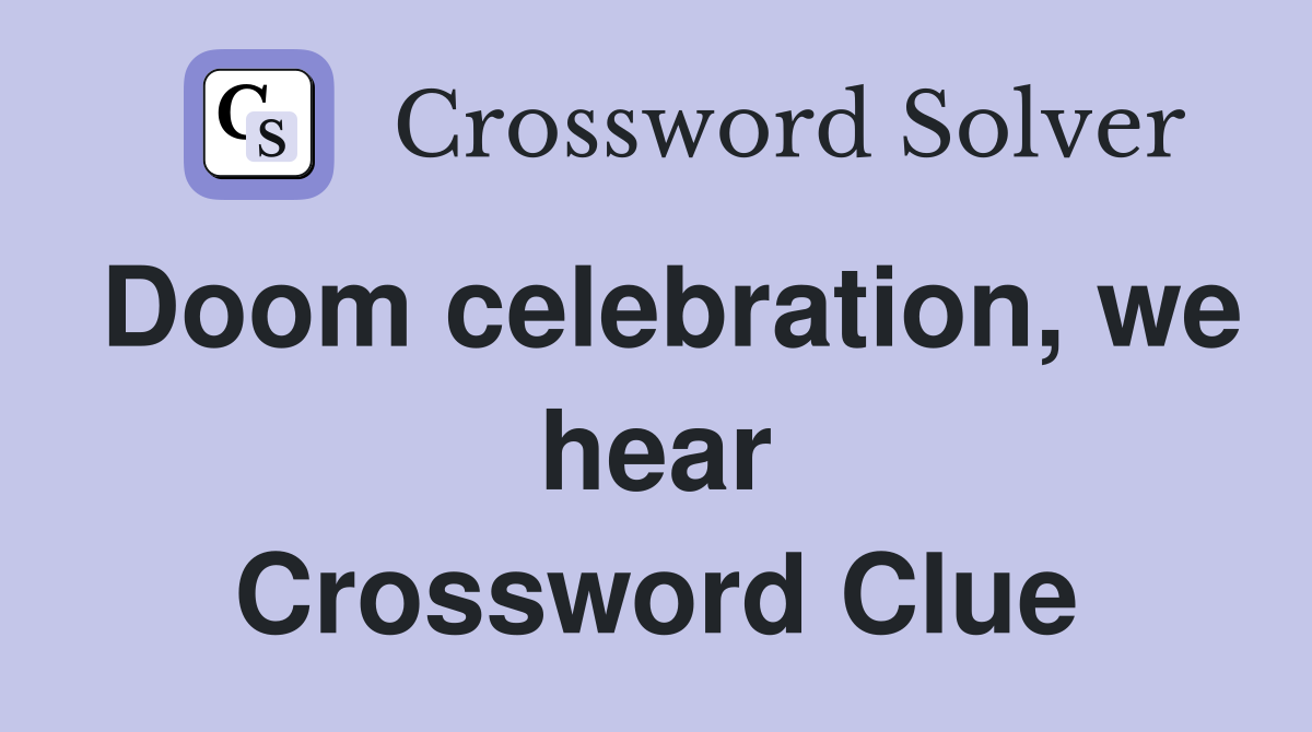 Doom celebration, we hear Crossword Clue
