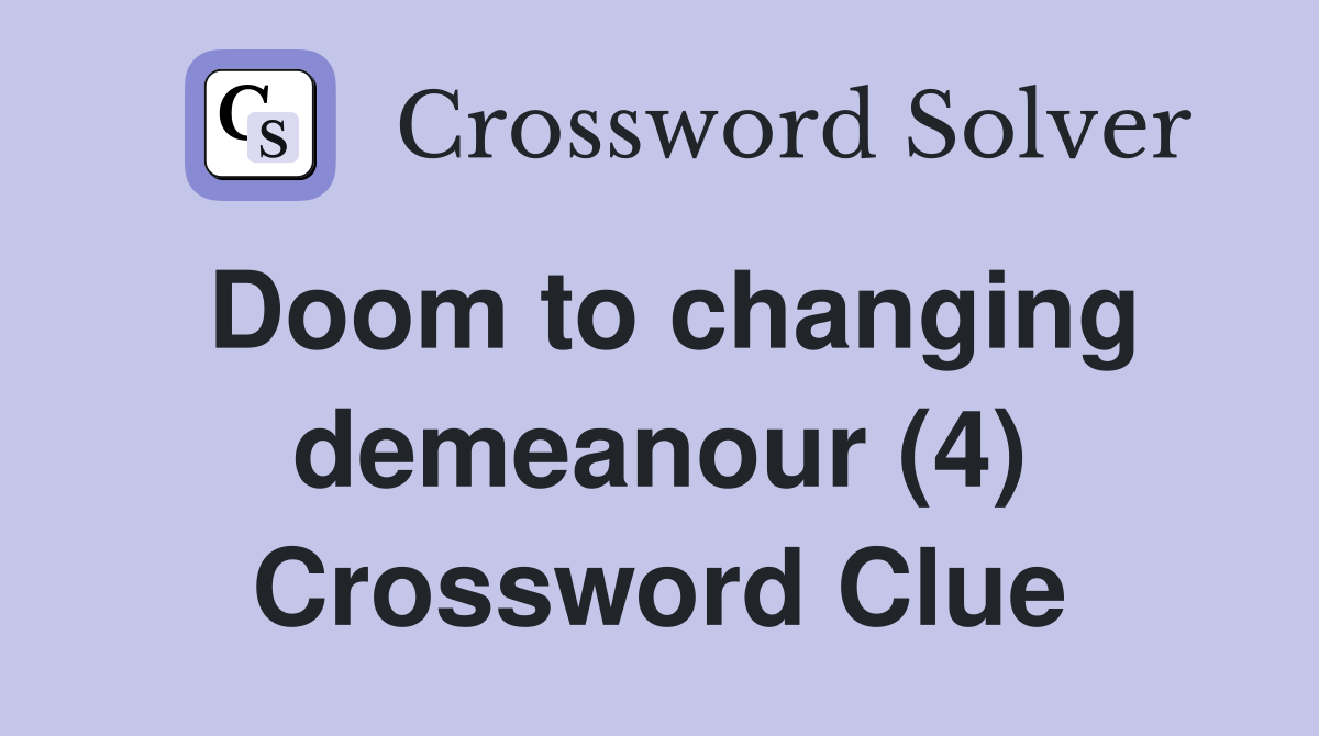 Doom to changing demeanour (4) Crossword Clue
