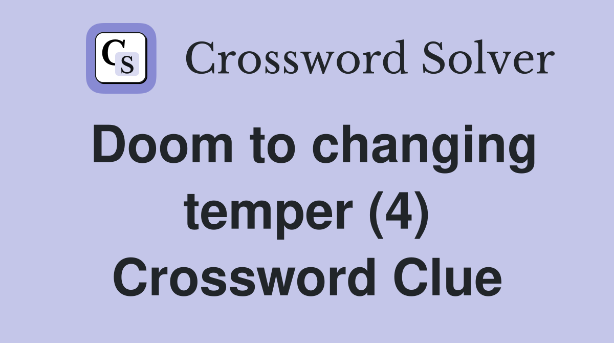 Doom to changing temper (4) Crossword Clue