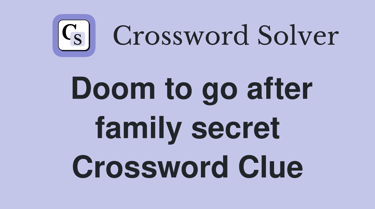 Doom to go after family secret Crossword Clue