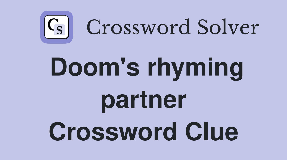 Doom's rhyming partner Crossword Clue