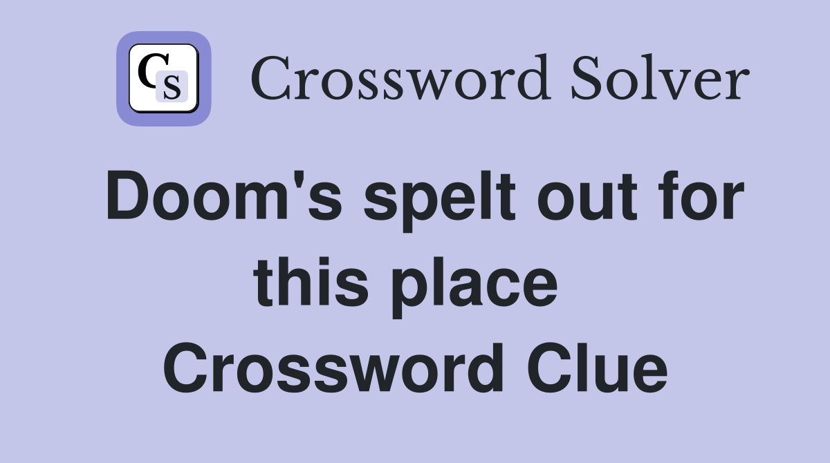 Doom's spelt out for this place  Crossword Clue