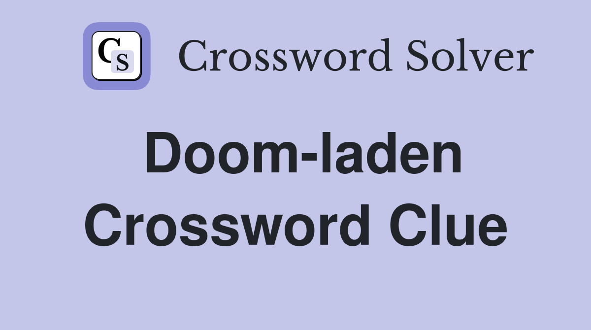 Doom-laden Crossword Clue