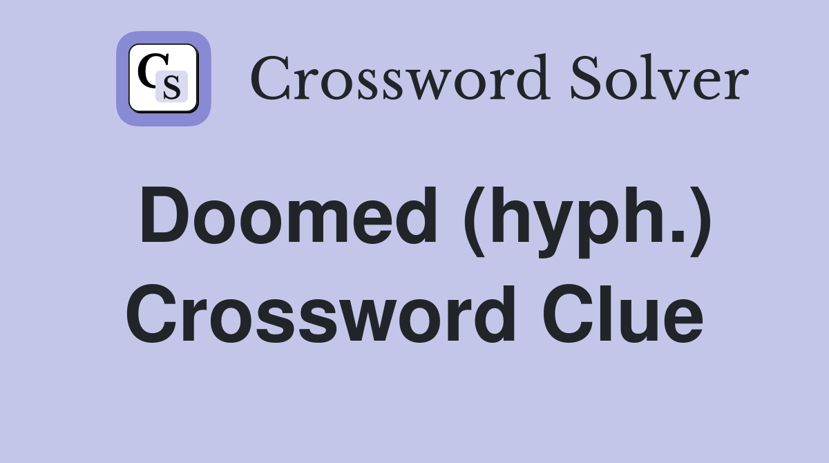 Doomed (hyph.) Crossword Clue