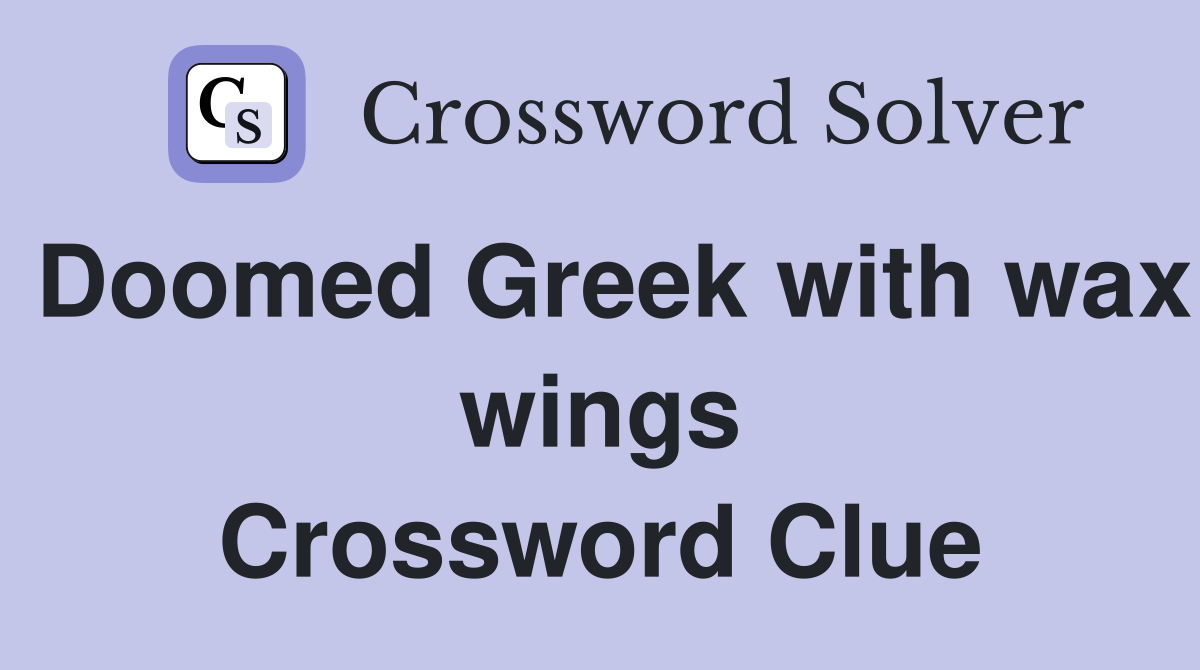 Doomed Greek with wax wings Crossword Clue