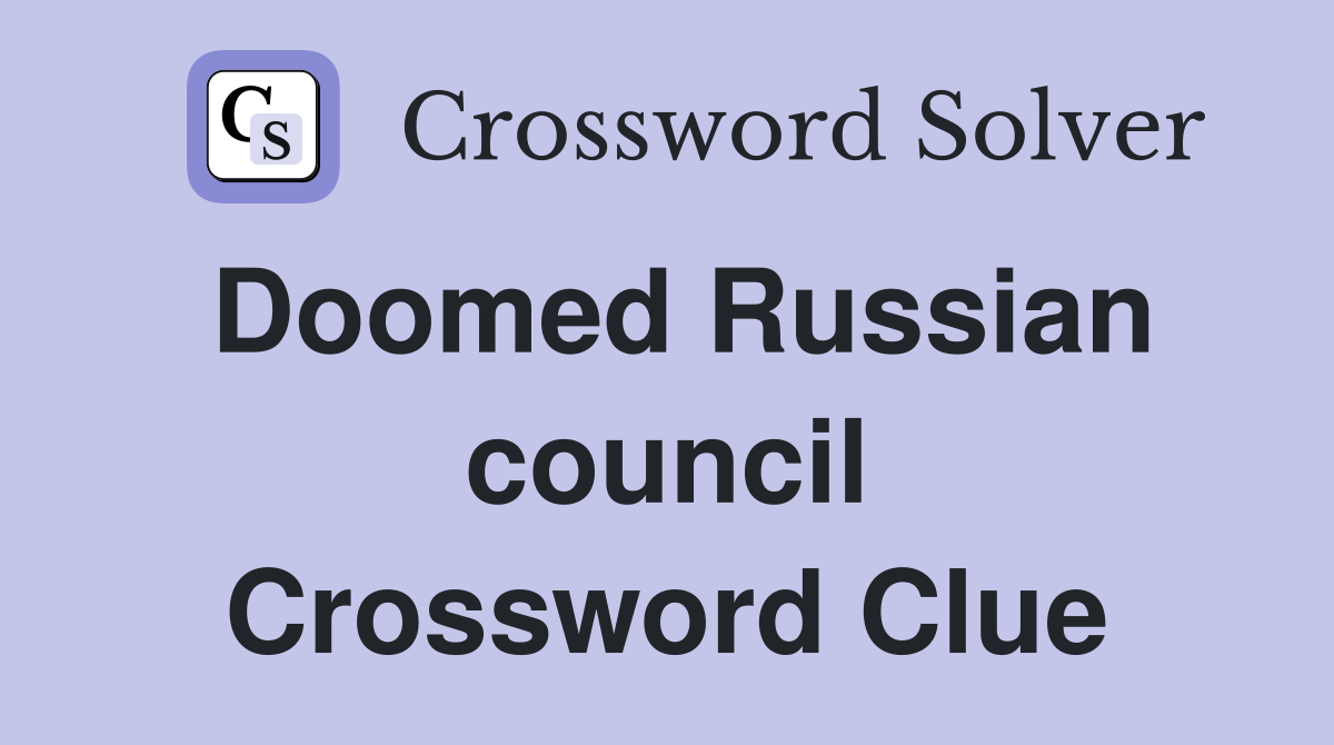 Doomed Russian council Crossword Clue