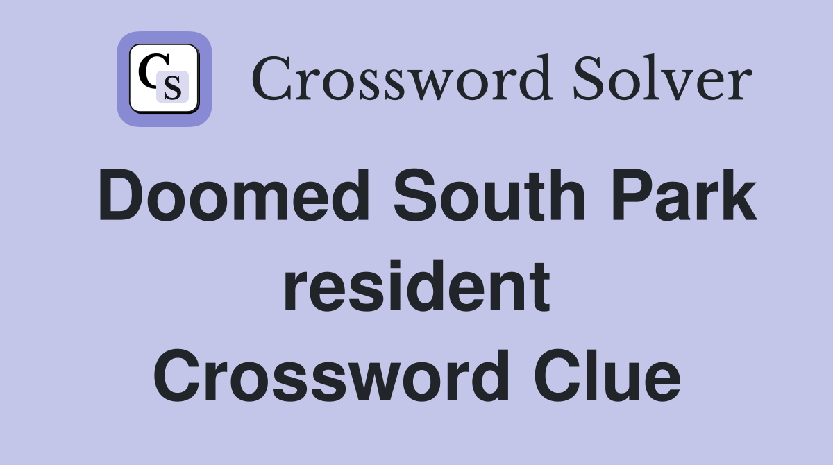 Doomed South Park resident Crossword Clue