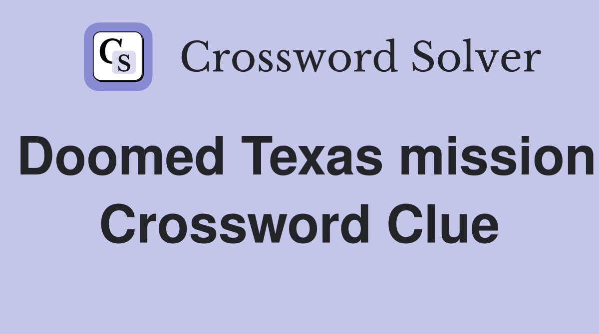 Doomed Texas mission Crossword Clue