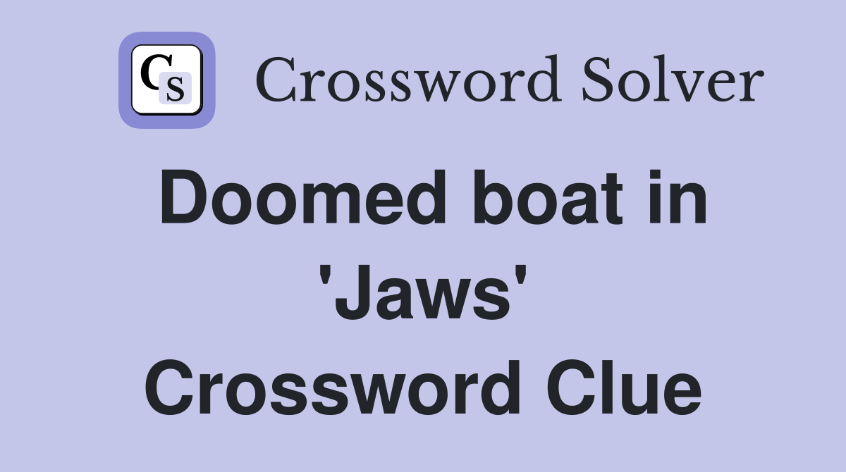 Doomed boat in 'Jaws' Crossword Clue