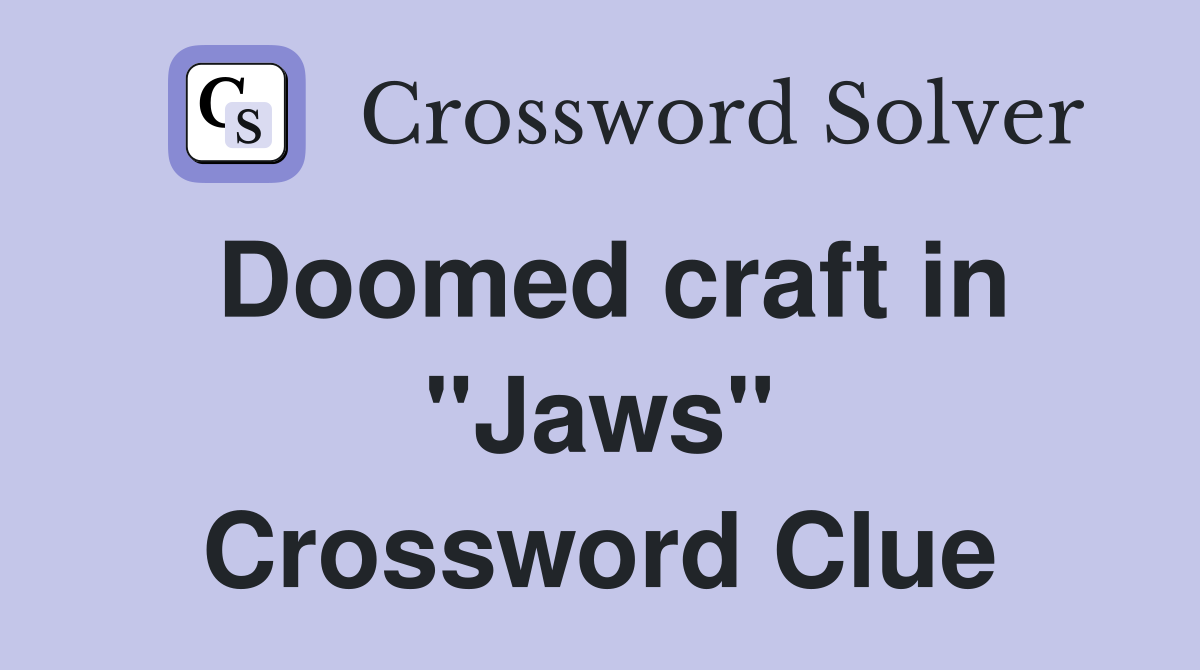 Doomed craft in "Jaws" Crossword Clue