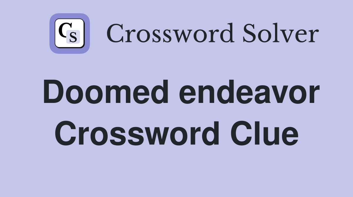 Doomed endeavor Crossword Clue