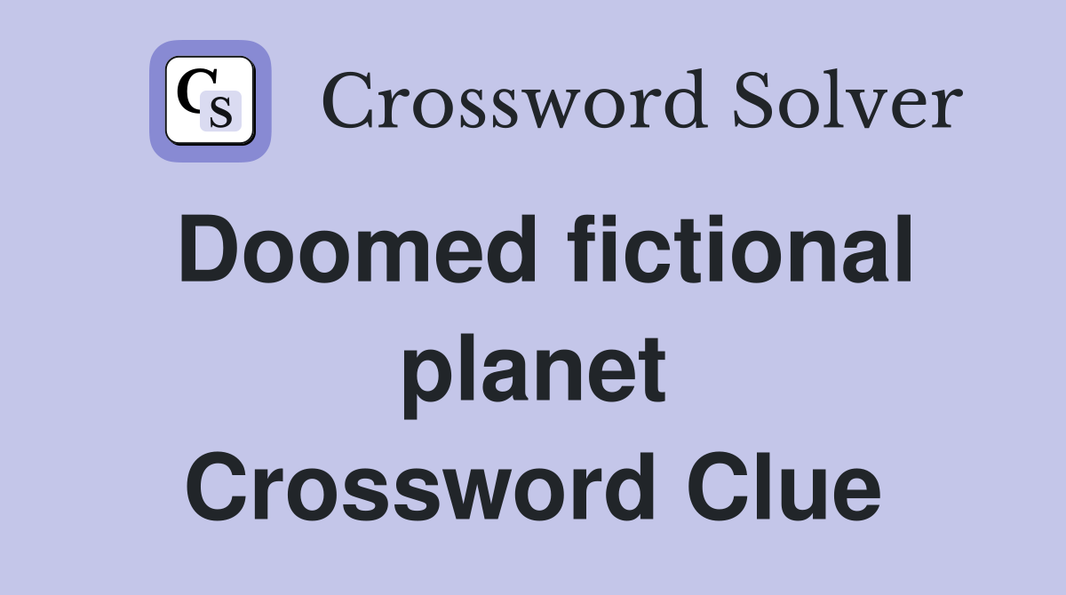Doomed fictional planet Crossword Clue