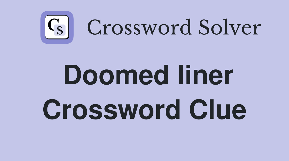 Doomed liner Crossword Clue