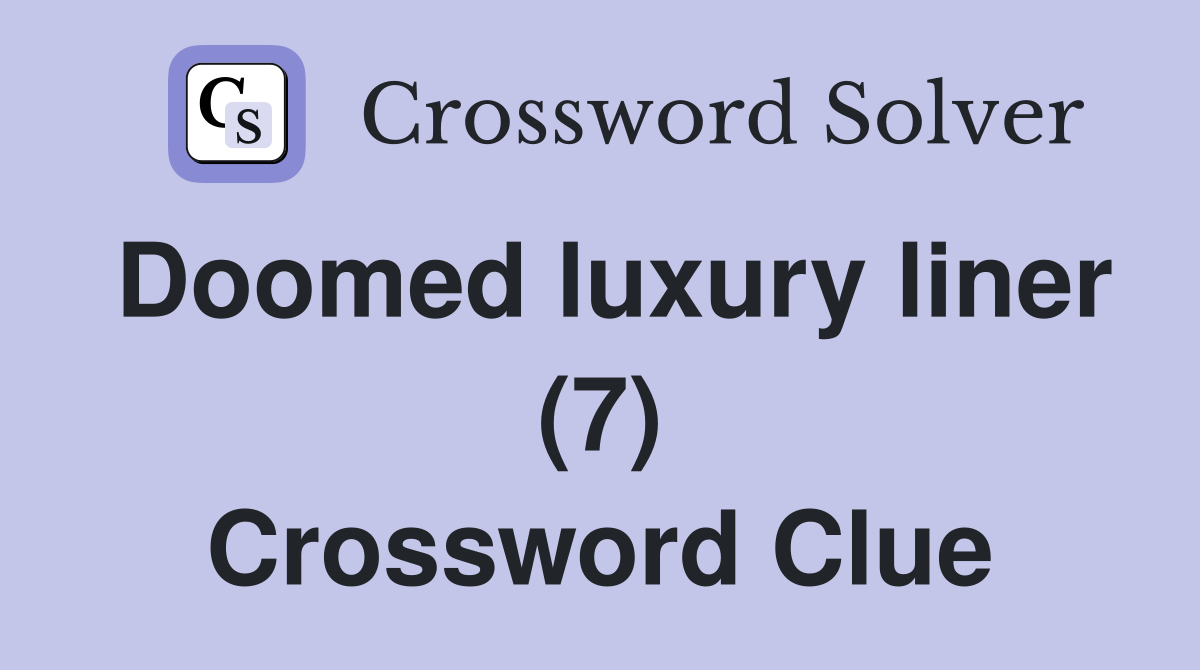 Doomed luxury liner (7) Crossword Clue