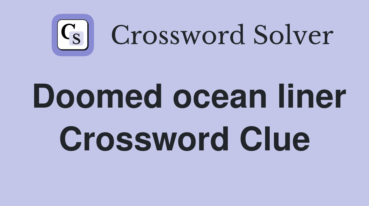Doomed ocean liner Crossword Clue