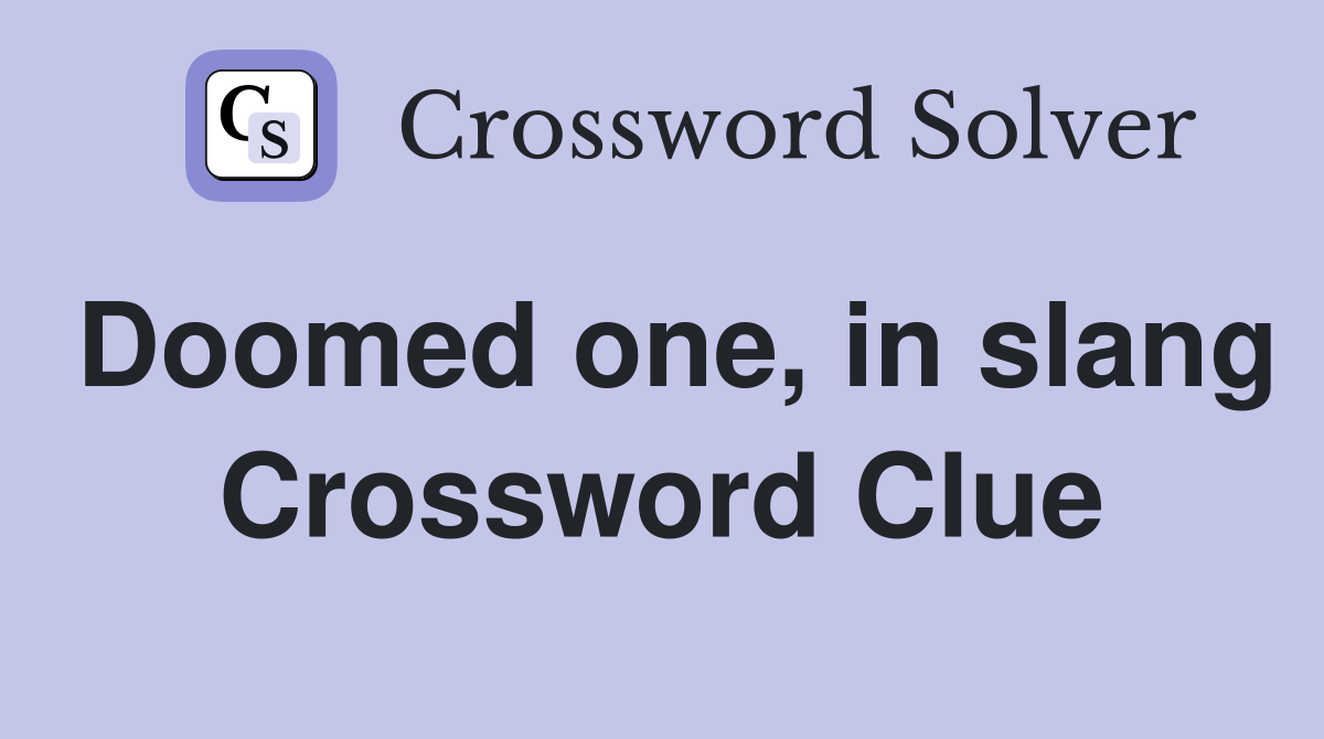 Doomed one, in slang Crossword Clue