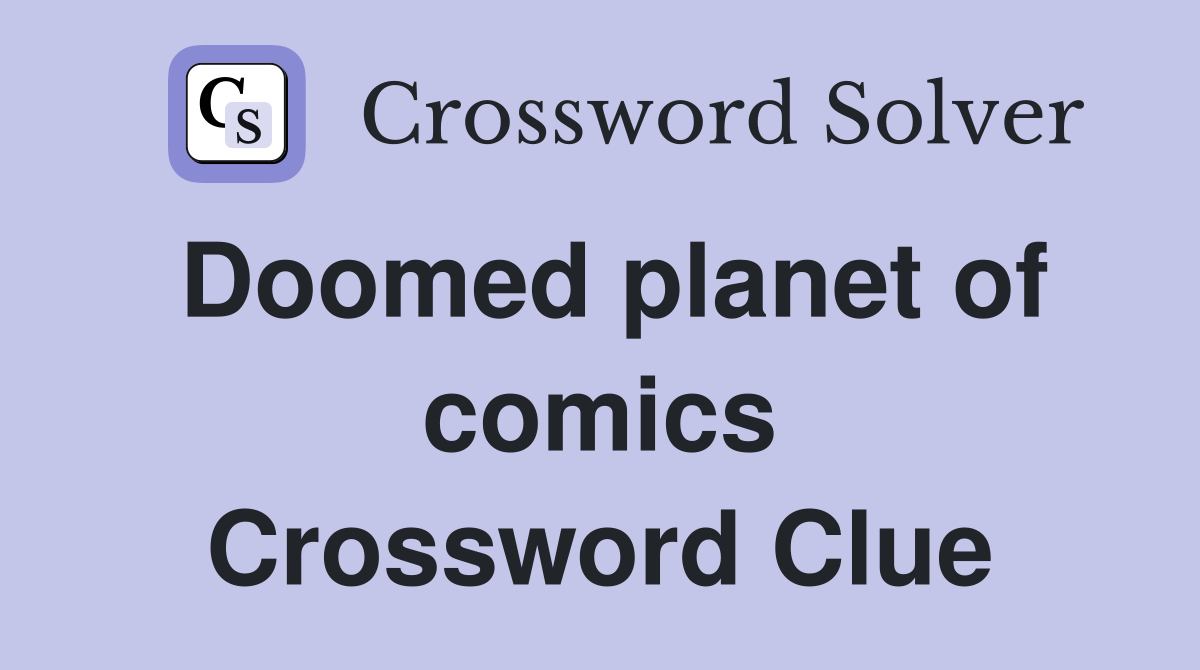 Doomed planet of comics Crossword Clue