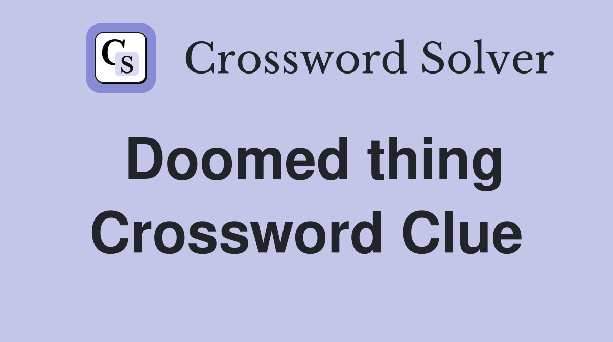 Doomed thing Crossword Clue