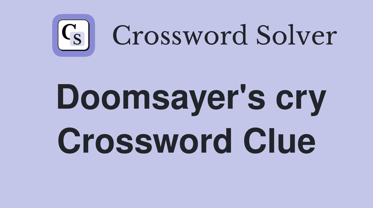 Doomsayer's cry Crossword Clue
