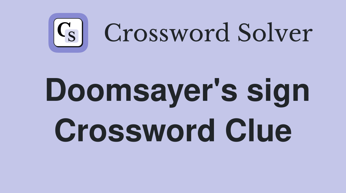 Doomsayer's sign Crossword Clue