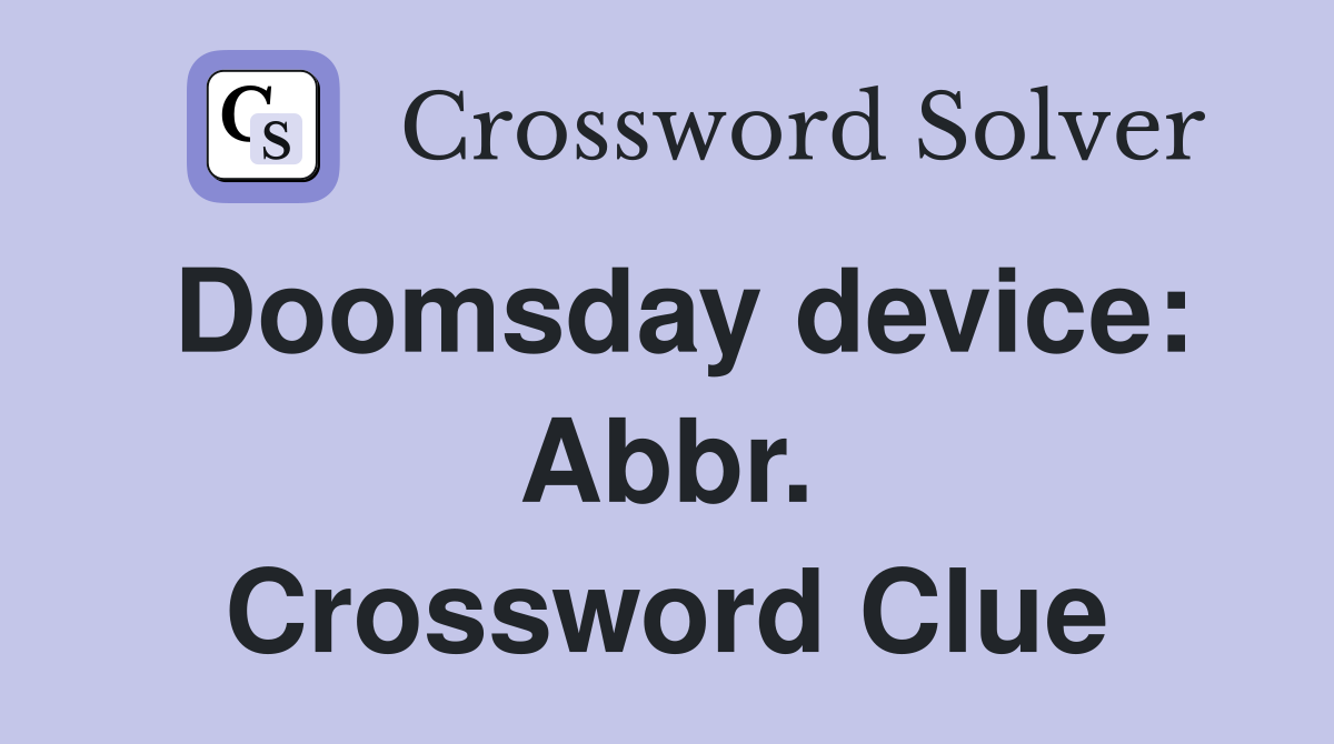 Doomsday device: Abbr. Crossword Clue
