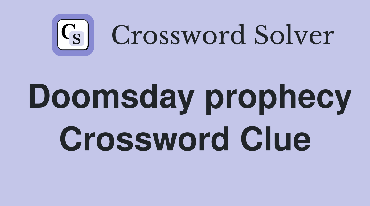 Doomsday prophecy Crossword Clue