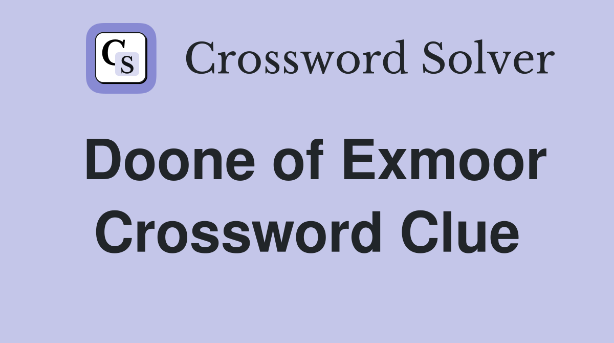 Doone of Exmoor Crossword Clue