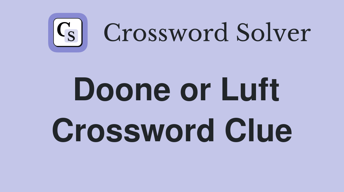 Doone or Luft Crossword Clue