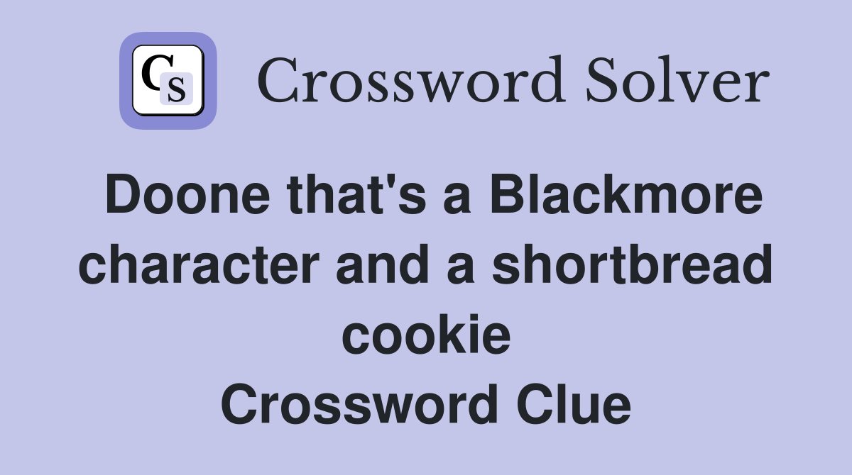 Doone that's a Blackmore character and a shortbread cookie Crossword Clue