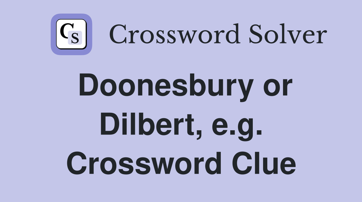 Doonesbury or Dilbert, e.g. Crossword Clue
