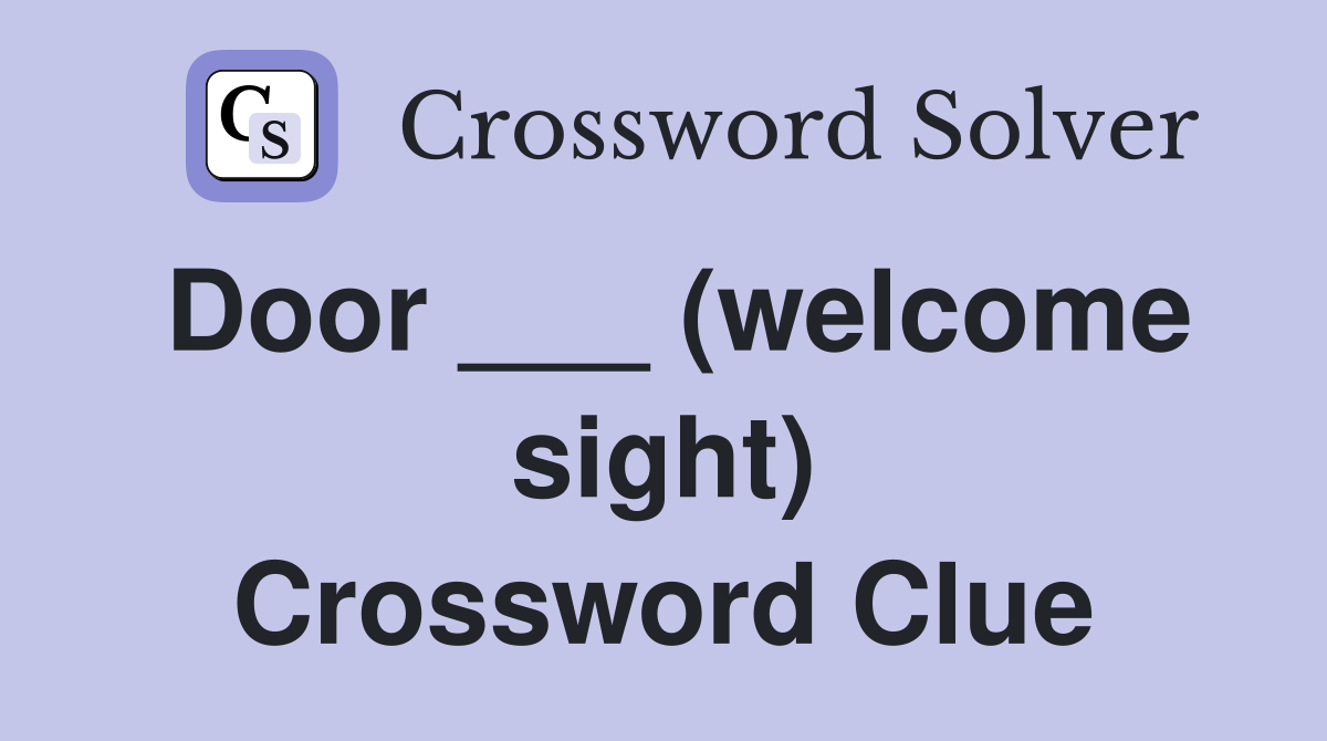 Door ___ (welcome sight) Crossword Clue