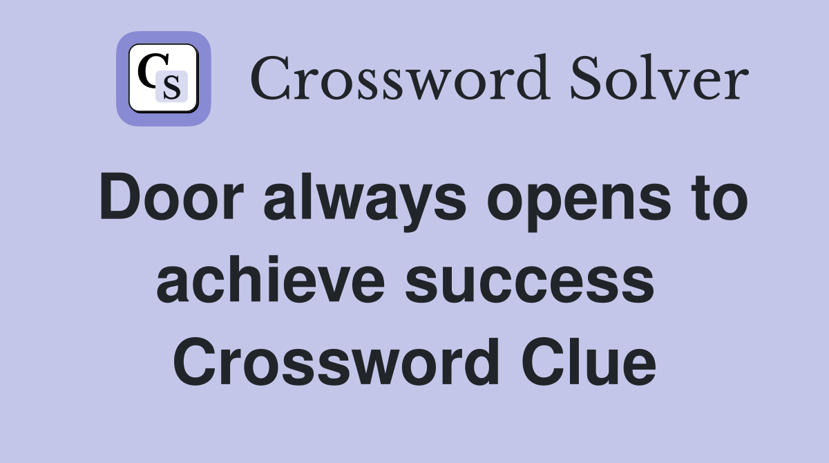 Door always opens to achieve success  Crossword Clue