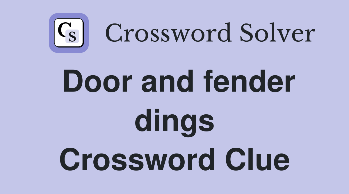 Door and fender dings Crossword Clue