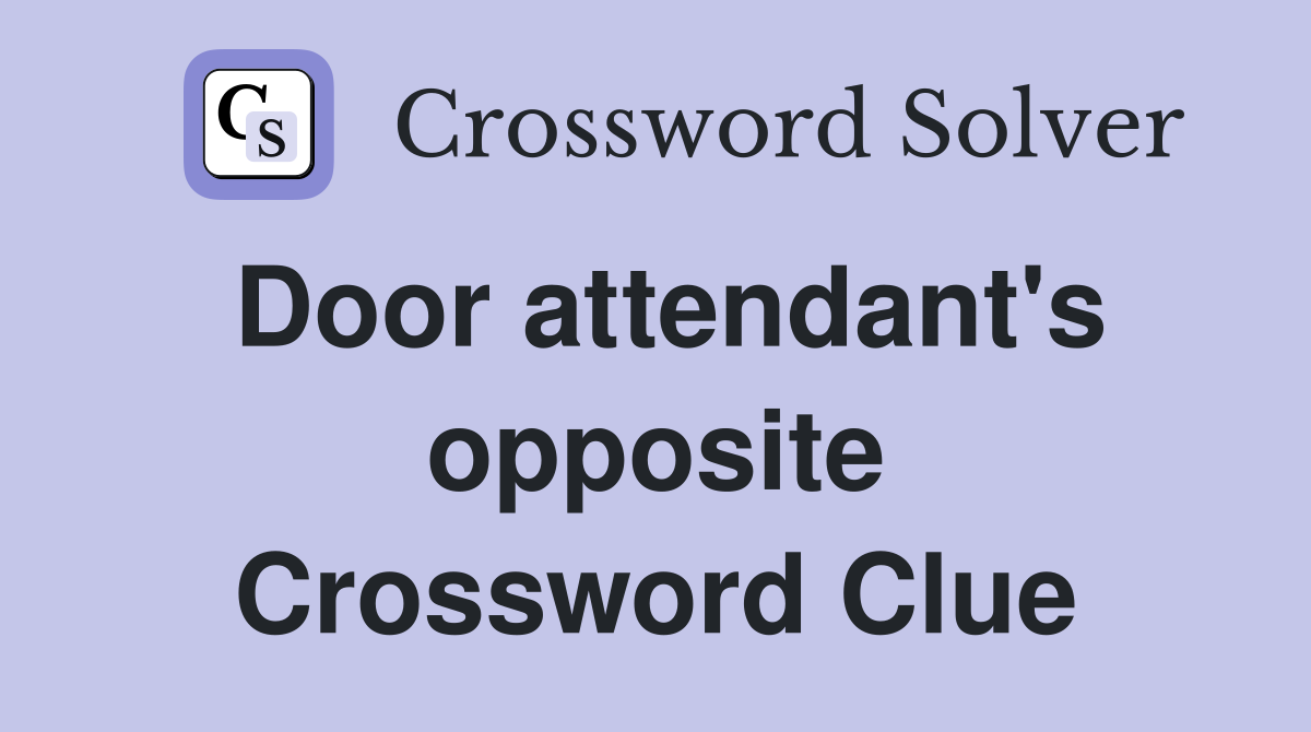 Door attendant's opposite Crossword Clue