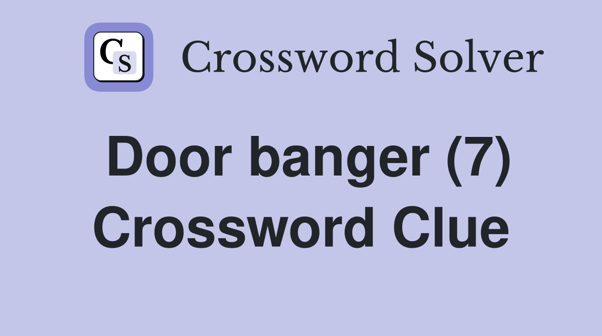 Door banger (7) Crossword Clue