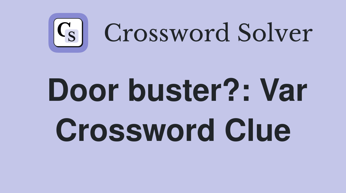 Door buster?: Var Crossword Clue