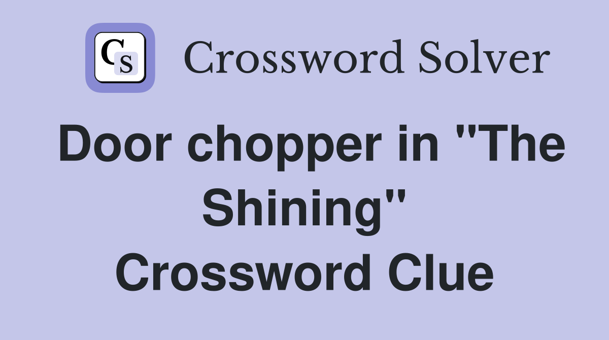 Door chopper in "The Shining" Crossword Clue
