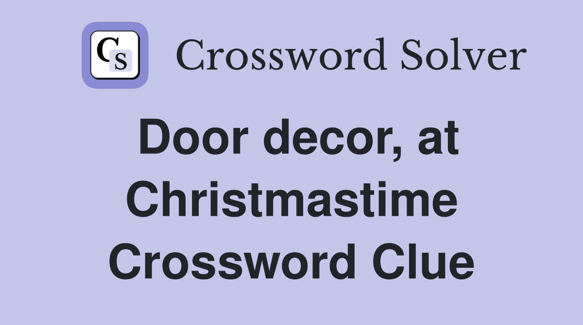 Door decor, at Christmastime Crossword Clue