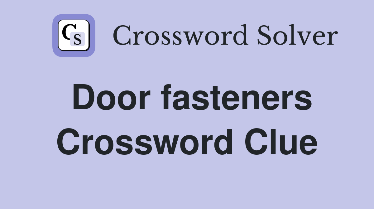 Door fasteners Crossword Clue
