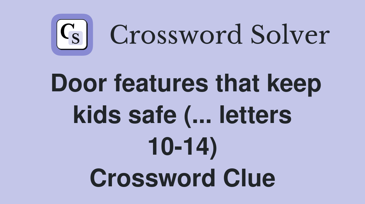 Door features that keep kids safe (... letters 10-14) Crossword Clue