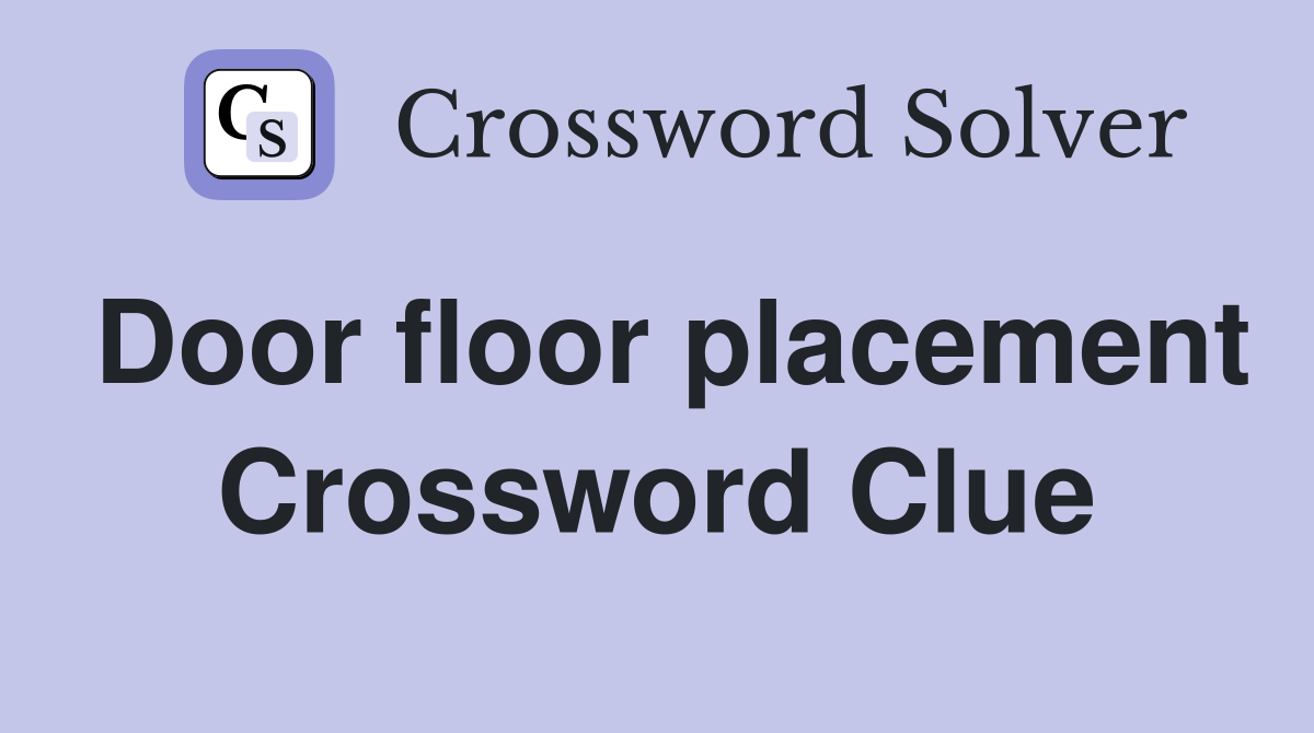 Door floor placement Crossword Clue