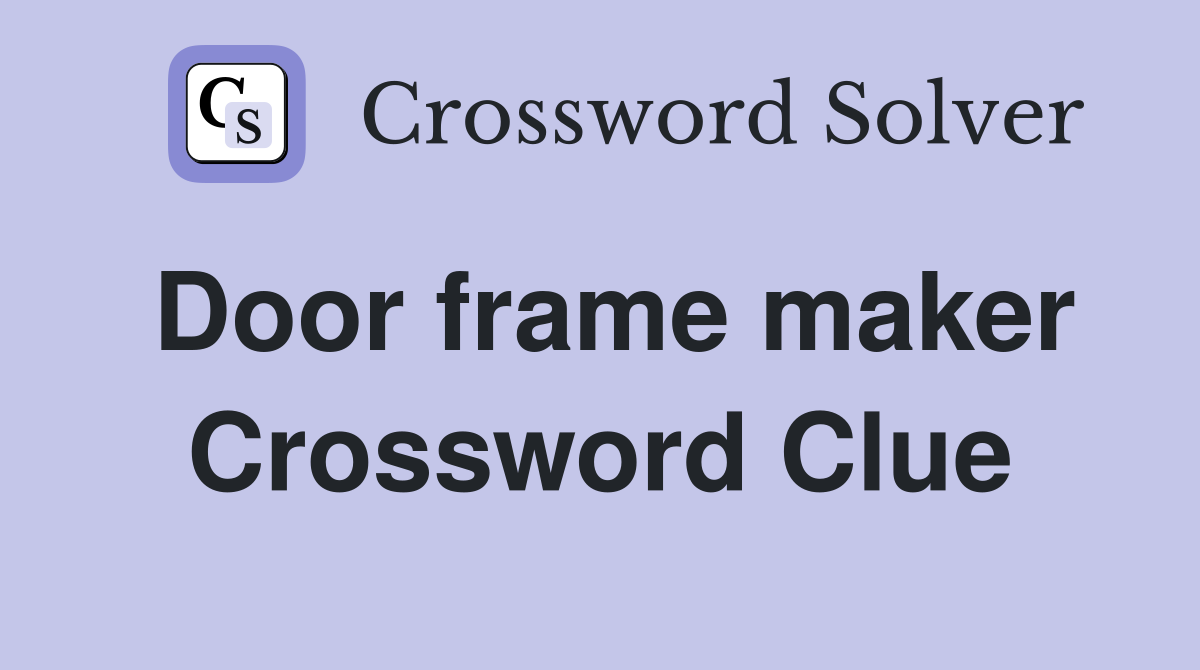 Door frame maker Crossword Clue