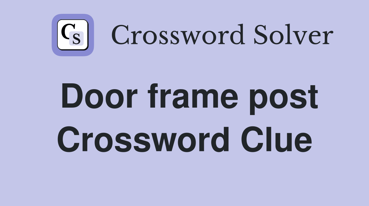 Door frame post Crossword Clue