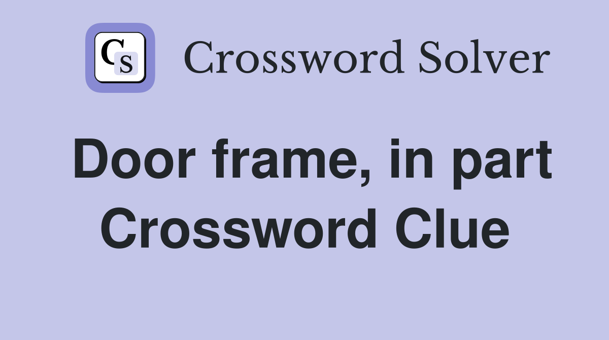 Door frame, in part Crossword Clue