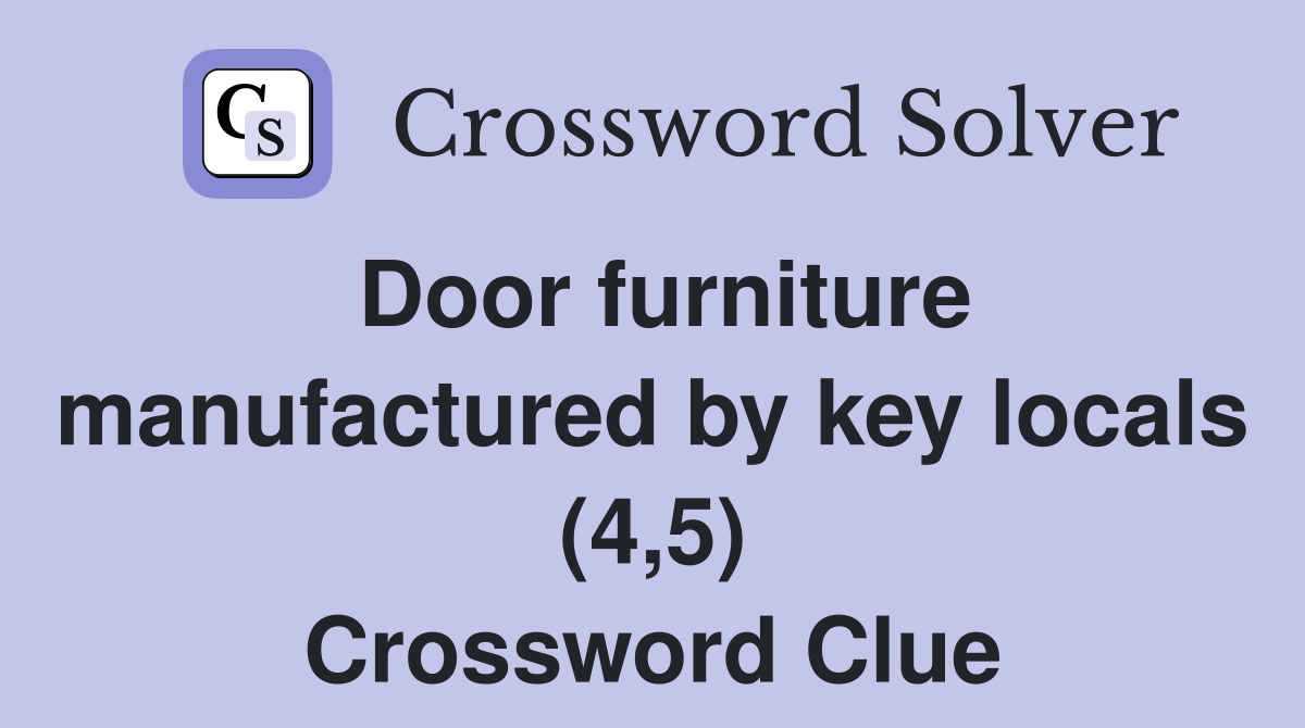 Door furniture manufactured by key locals (4,5) Crossword Clue